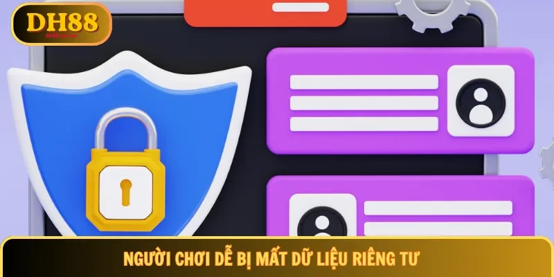 Người chơi dễ bị mất dữ liệu riêng tư
