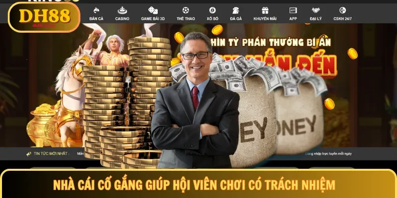 Nhà cái cố gắng giúp hội viên chơi có trách nhiệm
