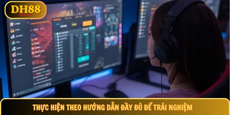 Thực hiện theo hướng dẫn đầy đủ để trải nghiệm