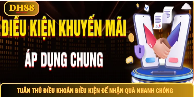 Tuân thủ điều khoản điều kiện để nhận quà nhanh chóng